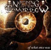 Nothing Left For Tomorrow : Of What Once Was Nothing Left For Tomorrow : Of What Once Was